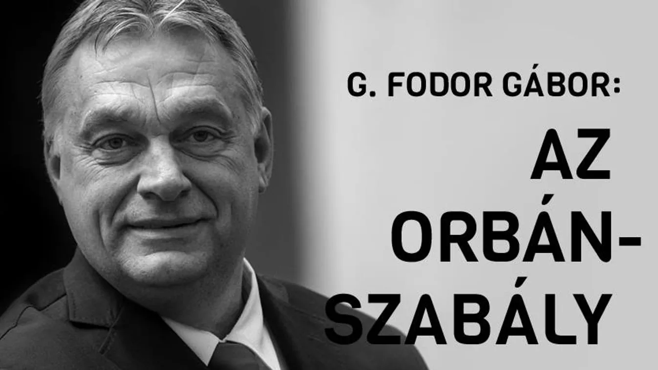 G. Fodor Gábor: Az Orbán-szabály 