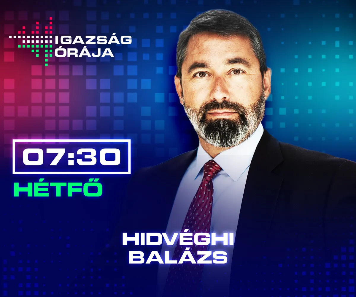 Igazság órája: Hidvéghi Balázs a műsor vendége